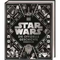 DORLING KINDERSLEY 467/04228 Star Wars™ Die offizielle Geschichte Neuausgabe von Dorling Kindersley