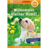 DORLING KINDERSLEY 467/04473 SUPERLESER! Willkommen, kleiner Hund! von Dorling Kindersley