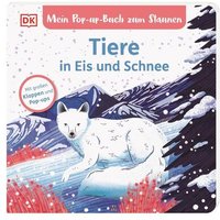 DORLING KINDERSLEY 467/04977 Mein Pop-up-Buch zum Staunen. Tiere in Eis und Schnee von Dorling Kindersley