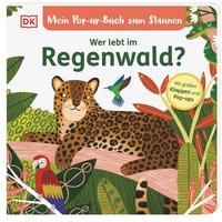 DORLING KINDERSLEY 9783831046638 Mein Pop-up-Buch zum Staunen. Wer lebt im Regenwald? Naturbilderbuch mit Klappen und Pop-ups für Kinder ab 2 Jahren von Dorling Kindersley