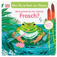 DORLING KINDERSLEY 9783831048977 Mein Pop-up-Buch zum Staunen. Wo kommst du her, kleiner Frosch? von Dorling Kindersley