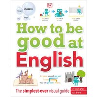 How to be Good at English, Ages 7-14 (Key Stages 2-3) von Dorling Kindersley Travel & Learning