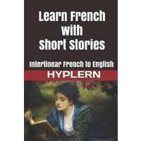 Learn French with Short Stories: Interlinear French to English von Draft2digital