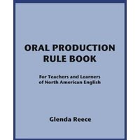 Oral Production Rule Book: For Teachers and Learners of North American English von Shortridge Books