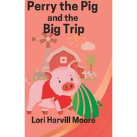 Perry the Pig and the Big Trip von Yvette Benavidez Garcia