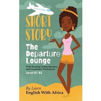 The Departure Lounge, an English Short Story with Reading Comprehension and Vocabulary Worksheets: Level B1-B2 von Sheila B.Lawson