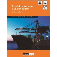 Duden Arbeit - Wirtschaft - Technik: Produkte kommen auf den Markt. Arbeitsheft von Duden Schulbuch