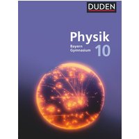 Duden Physik 10. Jahrgangsstufe - Gymnasium Bayern - Neubearbeitung. Schülerbuch von Duden Schulbuch