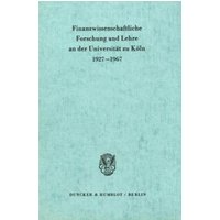 Finanzwissenschaftliche Forschung und Lehre an der Universität zu Köln 1927 - 1967 von Duncker & Humblot