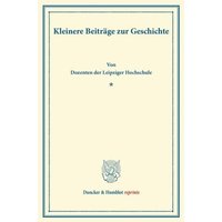 Kleinere Beiträge zur Geschichte. von Duncker & Humblot