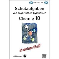 Chemie 10, (G9 und LehrplanPLUS) Schulaufgaben von bayerischen Gymnasien mit Lösungen von Durchblicker Verlag