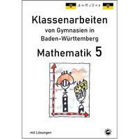 Mathematik 5, Klassenarbeiten von Gymnasien aus Baden-Württemberg mit Lösungen von Durchblicker Verlag