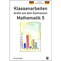 Mathematik 5 - Klassenarbeiten direkt aus dem Gymnasium - Mit Lösungen von Durchblicker Verlag