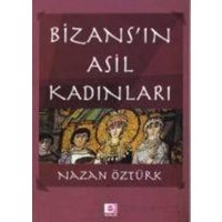 Bizansin Asil Kadinlari von E Yayinlari