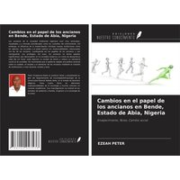 Cambios en el papel de los ancianos en Bende, Estado de Abia, Nigeria von Ediciones Nuestro Conocimiento