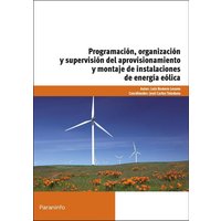 Programación, organización y supervisión del aprovisionamiento y montaje de instalaciones de energía eólica von Ediciones Paraninfo, S.A