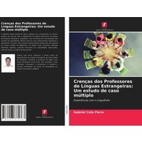 Crenças dos Professores de Línguas Estrangeiras: Um estudo de caso múltiplo von Edições Nosso Conhecimento