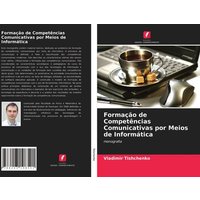 Formação de Competências Comunicativas por Meios de Informática von Edições Nosso Conhecimento