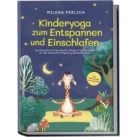 Kinderyoga zum Entspannen und Einschlafen: Das Mitmachbuch mit den schönsten Übu von Edition Lunerion