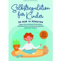 Selbstregulation für Kinder: In nur 10 Minuten täglich die emotionale Entwicklun von Edition Lunerion