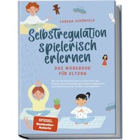 Selbstregulation spielerisch erlernen - Das Workbook für Eltern: Wie Sie Ihr Kin von Edition Lunerion