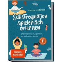 Selbstregulation spielerisch erlernen: Die schönsten Spiele für eine kreative Fö von Edition Lunerion