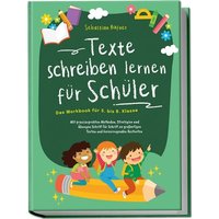 Texte schreiben lernen für Schüler - Das Workbook für 5. bis 8. Klasse: Mit prax von Edition Lunerion