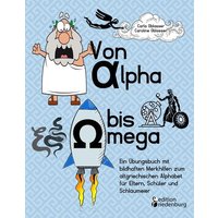 Von Alpha bis Omega - Ein Übungsbuch mit bildhaften Merkhilfen zum altgriechischen Alphabet für Eltern, Schüler und Schlaumeier von Edition riedenburg e.U.