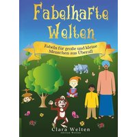 Fabelhafte Welten - Fabeln für große und kleine Menschen aus Überall von Édition Welten