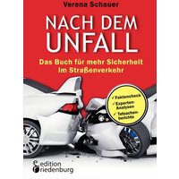 Nach dem Unfall - Das Buch für mehr Sicherheit im Straßenverkehr von Edition riedenburg