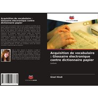 Acquisition de vocabulaire : Glossaire électronique contre dictionnaire papier von Editions Notre Savoir