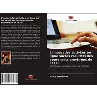 L'impact des activités en ligne sur les résultats des apprenants arméniens de l'EFL. von Editions Notre Savoir