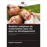 Modèles indigènes de scolarisation pour les pays en développement von Editions Notre Savoir