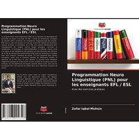 Programmation Neuro Linguistique (PNL) pour les enseignants EFL / ESL von Editions Notre Savoir