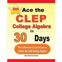 Ace the CLEP College Algebra in 30 Days von Effortless Math Education