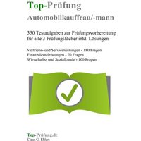 Top-Prüfung Automobilkaufmann / Automobilkauffrau - 350 Übungsaufgaben für die Abschlussprüfung von Ehlert, Claus