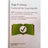 Top-Prüfung Fachkraft für Lagerlogistik - 400 Übungsaufgaben für die Abschlussprüfung von Ehlert, Claus