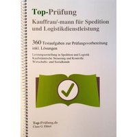 Top-Prüfung Kauffrau / Kaufmann für Spedition und Logistikdienstleistung - 360 Übungsaufgaben für die Abschlußprüfung von Ehlert, Claus