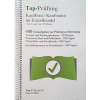 Top-Prüfung Kauffrau / Kaufmann im Einzelhandel - 400 Übungsaufgaben für die Abschlussprüfung von Ehlert, Claus