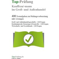 Top-Prüfung Kauffrau/Kaufmann im Groß- und Außenhandel - 400 Testaufgaben zur Prüfungsvorbereitung inkl. Lösungen von Ehlert, Claus