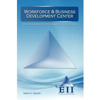 Workforce & Business Development Center von Eii Publications