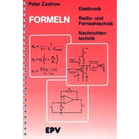 Formeln der Elektronik, der Radio- und Fernsehtechnik, der Nachrichtentechnik von Elektronik-Praktiker