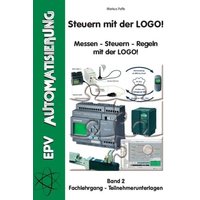 Steuern mit der LOGO! Bd. 2 von Elektronik-Praktiker