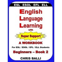 English Language Learning with Super Support: Beginners - Book 2: A WORKBOOK For ESL / ESOL / EFL / ELL Students von Mindfast Publishing