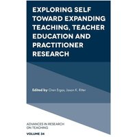 Exploring Self toward expanding Teaching, Teacher Education and Practitioner Research von Emerald Publishing Limited