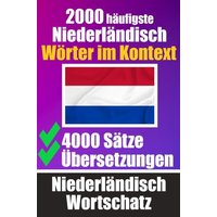 2000 Häufigste Niederländische Wörter im Kontext | 4000 Sätze mit Übersetzung | Ihr Leitfaden zu 2000 Wörtern von Epubli