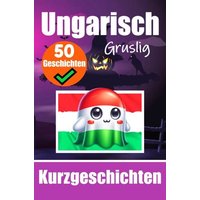 50 Gruselige Kurzgeschichten auf Ungarisch | Ein zweisprachiges Buch auf Deutsch und Ungarisch von Epubli