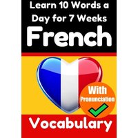 French Vocabulary Builder: Learn 10 French Words a Day for 7 Weeks | The Daily French Challenge von Epubli