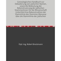 Genealogisches Handbuch zur Dekodierung von jüdischen Namen, sowie die Bedeutung der Rekonstruierung der jüdischen Stammeslinien für die Wissenschaft von Epubli