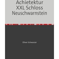 Legobauanleitungen / Achietektur XXL Schloss Neuschwarnstein von Epubli